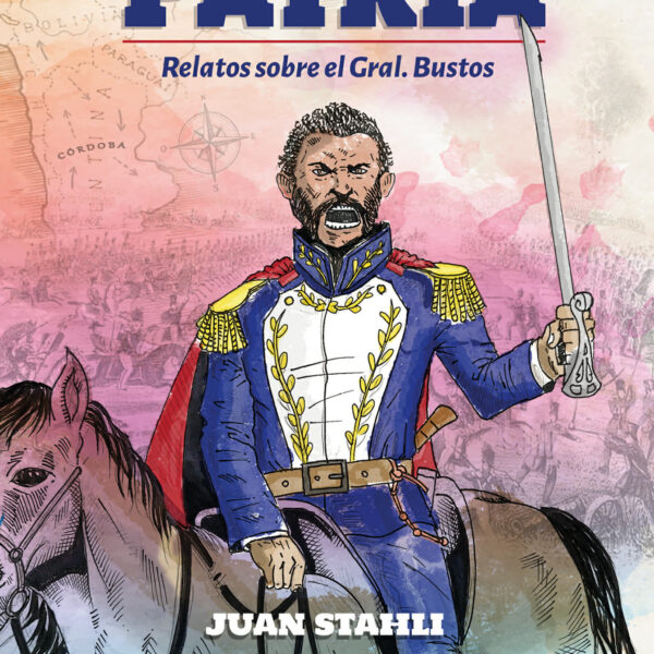 Salvar la Patria: el libro que busca recuperar la historia del General Juan Bautista Bustos
