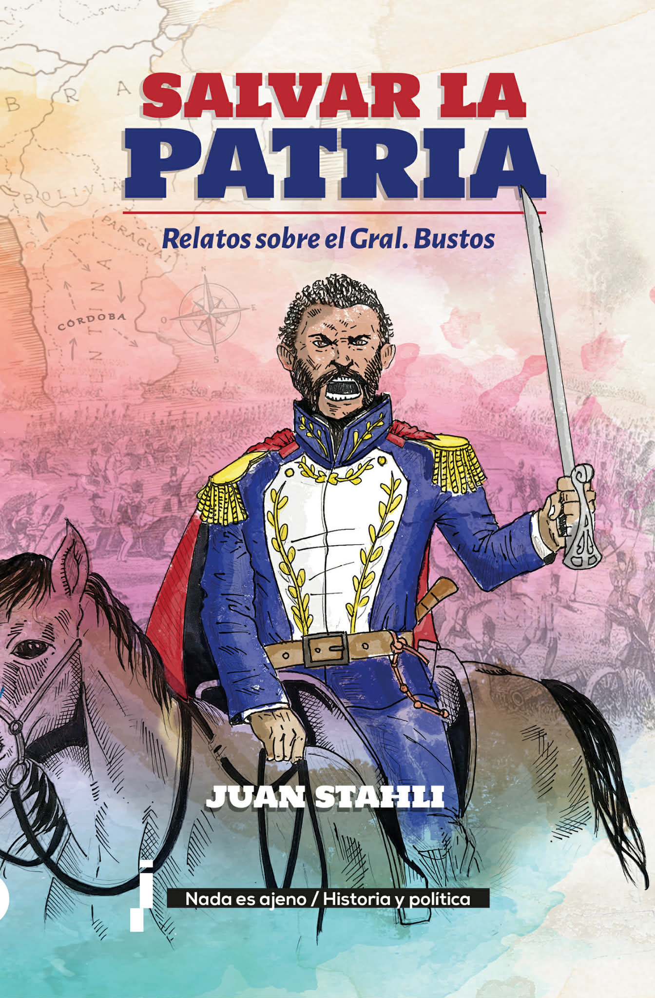 Salvar la Patria: el libro que busca recuperar la historia del General Juan Bautista Bustos-La Ola Digital